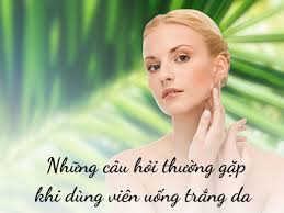 Sử dụng viên uống trắng da đúng cách