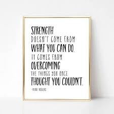 Inspirational Quotes Strength Doesn T Come From What You Can Do Strength Doesn T Come From What You Can Do It Comes From Overcoming The Things You Thought You Coul Inspirational Quotes Wall Art Wall Art Quotes Wall Quotes