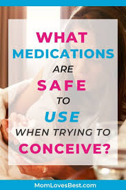 Safe Medication When Trying To Conceive And 6 To Avoid Trying To Conceive Getting Pregnant Medical Prescription