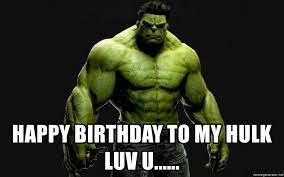 Happy Birthday To My Hulk Luv U Incrediblehulk Meme Generator