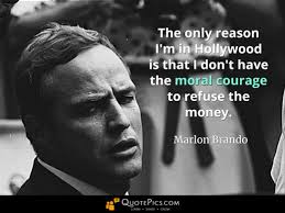 Noted for popularizing method acting. Quotes About Moral Courage Quotepics Com Why Marlon Brando Was In Hollywood Quotepics Com Dogtrainingobedienceschool Com