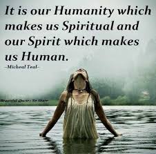 It Is Our Humanity Motivational Love Quotes Humanity Quotes Motivational Quotes For Love Spirit Quotes