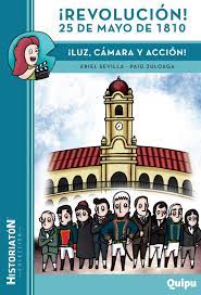 En el mes de mayo de 1810 se inició un proceso revolucionario en buenos aires que se hizo efectivo el 25 de mayo. Revolucion 25 De Mayo De 1810 By Editorial Quipu Issuu