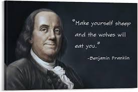 Amazon.com: Benjamin Franklin Quote Poster Canvas Wall Art Make Yourself  Sheep And The Wolves Will Eat You Poste 24x36inch(60x90cm) Frame-style:  Posters & Prints