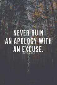 Never Ruin An Apology With An Excuse Inspirational Quotes Meaningful Quotes Words Quotes