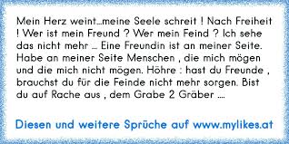 Mein Herz Weint Meine Seele Schreit Nach Freiheit Wer Ist Mein Freund Wer Mein Feind Ich S