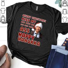 As the holidays approach, clark griswold (chevy chase) wants to have a perfect family christmas, so he pesters his wife, ellen (beverly d'angelo), and children, as he tries to make sure everything is in line, including the tree and house decorations. Clark Griswold Rant Kiss My Ass Happy Hanukka Christmas Vacation Movie T Shirt Myteebold
