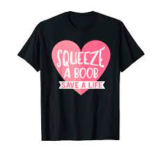 Amazon.com: Squeeze A Boob Save A Life Cancer Awareness Support Tee :  Clothing, Shoes & Jewelry