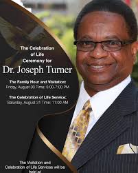 It is with profound sadness that Turner family announces the passing of our  esteemed brother, Dr. Joseph Turner. While we acknowledge the belief that  God's plans are inscrutable, we shall persist in