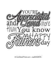 Happy father's day, my son! Father Day Quotes And Slogan Good For T Shirt You Re Appreciated And Loved More Than You Know Happy Fathers Day Father Day Canstock