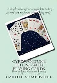 This makes the numbers and the suits more important. Read Gypsy Fortune Telling With Playing Cards How To Read Ordinary Playing Cards Like An Expert Online By Carole Somerville Books