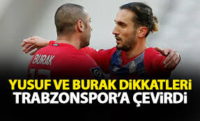 Yusuf coşkulu taraftar önünde iyi bir motivasyonla öyle bir gol atıp stadı yıkmaya çoktan hazır. Yusuf Ve Burak Dikkatleri Trabzonspor A Cevirdi