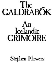 Well you can get the book on a website like stuvera for free. Galdrabok Stephen Flowers Pdf