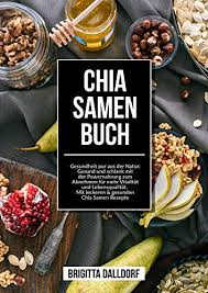 Chia samen können sehr gut beim abnehmen unterstützen. Chia Samen Buch Gesundheit Pur Aus Der Natur Gesund Und Schlank Mit Der Powernahrung Zum Abnehmen Fur Mehr Vitalitat Und Lebensqualitat Mit Leckeren Gesunden Chia Samen Rezepte Ebook Dalldorf Brigitta