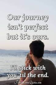 Many famous people sought to understand this great mystery that is life and even today people are still trying to find answers to life. My Love For You Is A Journey Starting At Forever And Ending At Never Purelovequotes