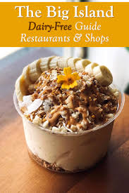 You're in the right place. Dairy Free Hawaii The Big Island Best Restaurants Shops