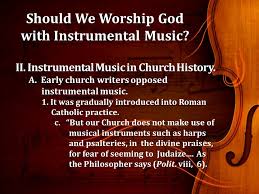 In so saying, we come again to the trinitarian interpretation of church music. Should We Worship God With Instrumental Music As Some See It Instrumental Music Is Much More Moving Instrumental Music Is Much More Moving Many Ppt Download