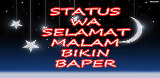 Jika anda memiliki gebetan yang masih jomblo pun anda boleh mengirimkan kata ucapan selamat pagi romantis seperti kutipan di atas untuk membuatnya. Status Wa Selamat Malam Bikin Baper Latest Version For Android Download Apk