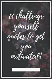 Challenge Yourself Quotes Cherrington Chatter Home Lifestyle Challenge Yourself Quotes Be Yourself Quotes Pushing Yourself Quotes