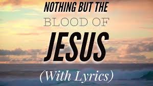 Nothing but the Blood of Jesus
