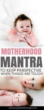 My Motherhood Mantra Elisabeth Mcknight Kids And Parenting Motherhood Parenting Hacks