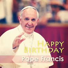 Birthday Of Pope Francis December 17 Pope Faith Pope Francis