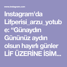 Instagram Da Lifperisi Arzu Yotube Gunaydin Gununuz Aydin Olsun Hayirli Gunler Lif Uzerine Isim Nasil Yazilir Yapilisi Yotube Kanalima Y Instagram Arzu Kanal