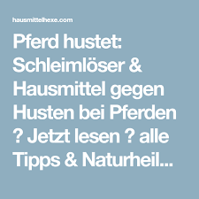Pferd Hustet Schleimloser Hausmittel Gegen Husten Bei Pferden Hausmittelhexe Husten Hausmittel Hausmittel Husten