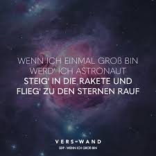 Wenn Ich Einmal Gross Bin Werd Ich Astronaut Steig In Die Rakete Und Flieg Zu Den Sternen Rauf Sdp Wenn Ich Gross Bin In 2020 Gedanken Zitate Visual Statements Songtext Zitate