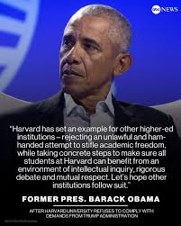 Former Pres. Barack Obama praised Harvard University for refusing to comply  with a series of demands from the Trump administration, saying the  institution is “rejecting an unlawful and ham-handed attempt to stifle