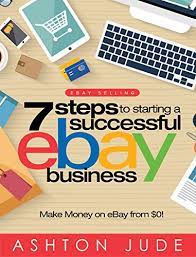 Many ebay buyers are reluctant to buy from someone who doesn't have a rating on their profile, which comes from both buying and selling, so use your according to ebay, the most popular time on the site is sunday evening, so make sure your listing finishes then. Ebay Selling 7 Steps To Starting A Successful Ebay Business From 0 And Make Money On Ebay Be An Ebay Success With Your Own Ebay Store Ebay Tips Book 1 Ebook