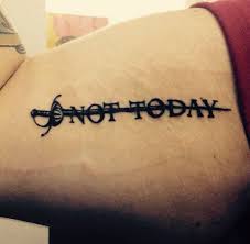 What Do We Say To The God Of Death Not Today Game Of Thrones Tattoo Text Tattoo Gaming Tattoo