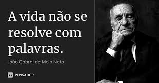 A vida não se resolve com palavras. João Cabral de Melo Neto - Pensador