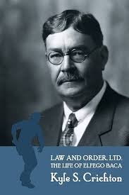 Law and Order, Ltd.: The Rousing Life of Elfego Baca of New Mexico:  Crichton, Kyle S: 9781616462352: Amazon.com: Books