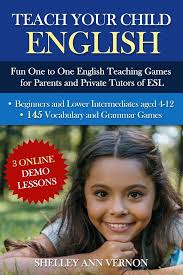 Amazon.com: Teach Your Child English: Fun One to One English Teaching Games  For Parents and Private Tutors of ESL: 9781479354795: Vernon, Shelley Ann:  Libros