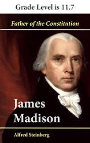 James Madison: Father of the Constitution by Alfred Steinberg