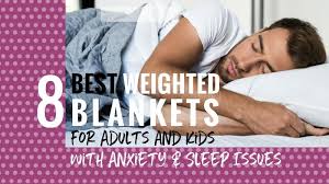 8 Best Weighted Blankets For Adults And Kids With Anxiety