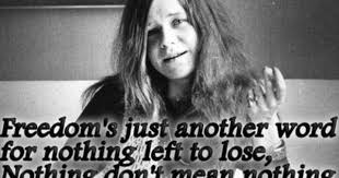 Freedom S Just Another Word For Nothing Left To Lose Tattoo Freedom 39 S Just Another Word For Nothing Left To Lose Nothing Don Good Music Quotes Lyrics To Live By Janis Joplin Quotes