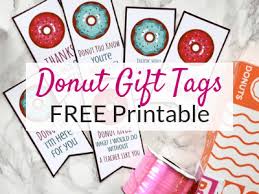 However you spell it, there aren't too many people who would turn down one of these tasty treats, whether you're a dunkin' donuts fan or you're firmly positioned in the krispy kreme camp. Donut Gift Tags Free Printables For Teacher Gift Ideas