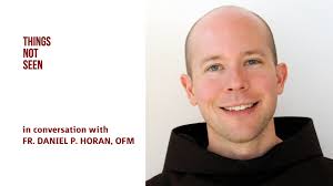 Franciscan wisdom for a planet in peril: Fr. Dan Horan, OFM — THINGS NOT  SEEN