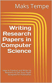 Read the assignment rubric, make sure you understand it, and pick a topic that interests you and that you think you can write a strong paper about. Writing Research Papers In Computer Science How To Conduct And Write Up Research To Get Your Paper Accepted For Publication Kindle Edition By Tempe Maks Reference Kindle Ebooks Amazon Com