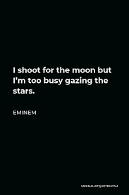 Najděte stock snímky na téma shoot stars motivational quote rocket ship v hd a miliony dalších stock fotografií, ilustrací a vektorů bez autorských poplatků ve sbírce shutterstock. Eminem Quote I Shoot For The Moon But I M Too Busy Gazing The Stars