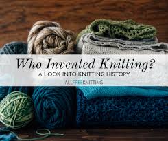 Maybe you would like to learn more about one of these? Who Invented Knitting A Look Into Knitting History Allfreeknitting Com