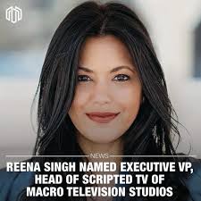 Reena Singh joins the MACRO Family! We are excited to announce today that Reena  Singh is joining the company as Executive VP, Head of Scripted TV at MACRO  Television Studios. “Reena is