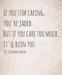 Criminal Minds Quote What S The Difference Between Being Strong And Being Jaded Google Search Criminal Minds Quotes Criminal Quote Criminal Minds
