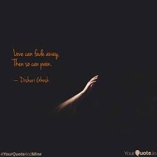 Here are some fading love knowledge quotes. Love Can Fade Away Then Quotes Writings By Dishari Ghosh Yourquote