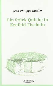 Was zur hölle habe ich gerade gelesen? Ein Stuck Quiche In Krefeld Fischeln Amazon De Kindler Jean Philippe Bucher