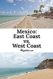 Mexico Face Off East Coast Vs West Coast Oyster Com Mexico Travel Perfect Beach Vacation Mexico Weather