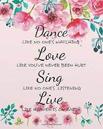 Be the first to submit a variation or alternative for this line. Dance Like No One S Watching Love Like You Ve Never Been Hurt Sing Like No One S Listening Live Like Heaven Is On Earth Composition Notebook For Quotes Notebook Composition Books Series Amazon Co Uk