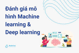 Các phương pháp đánh giá mô hình học máy, học sâu (Machine learning & Deep  learning)